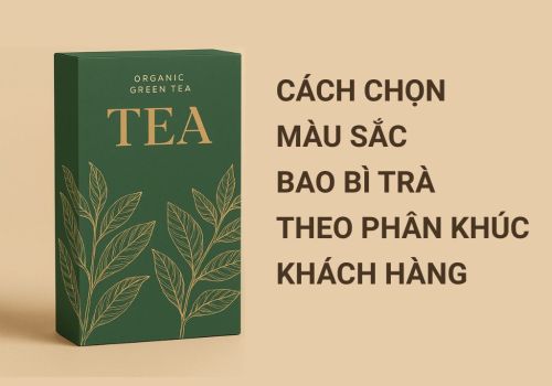 Tư Vấn Lựa Chọn Màu Sắc Bao Bì Trà Theo Phân Khúc Khách Hàng 