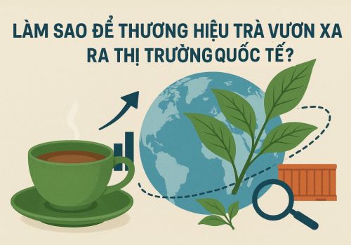 Làm Sao Để Một Thương Hiệu Trà Vươn Xa Ra Thị Trường Quốc Tế?
